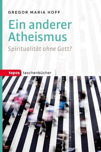 Ein anderer Atheismus: Spiritualität ohne Gott? (Topos Taschenbücher)